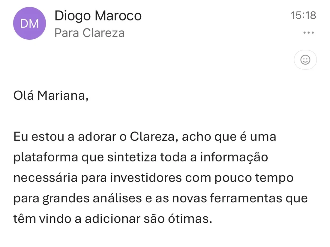 Diogo Maroco, por email: estou a adorar o Clareza, acho que é uma plataforma que sintetiza toda a informação necessária para investidores com pouco tempo para grandes análises, e as novas ferramentas que têm vindo a adicionar são ótimas.